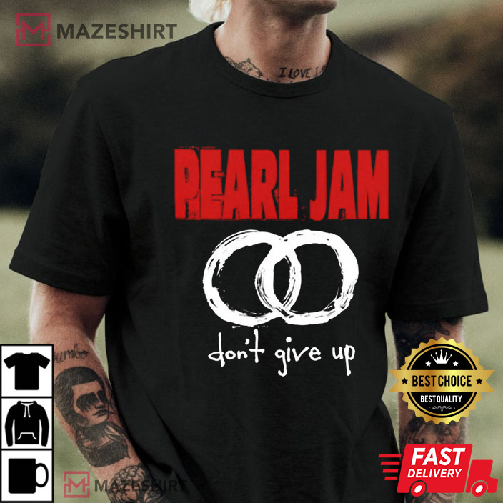 Pearl Jam Don't Give Up Rock Best T-Shirt