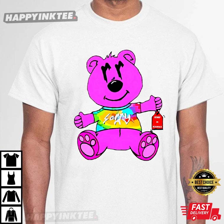 Pink Bear Sorry In Advance T-Shirt - Bring Your Ideas, Thoughts And Imaginations Into Reality Today