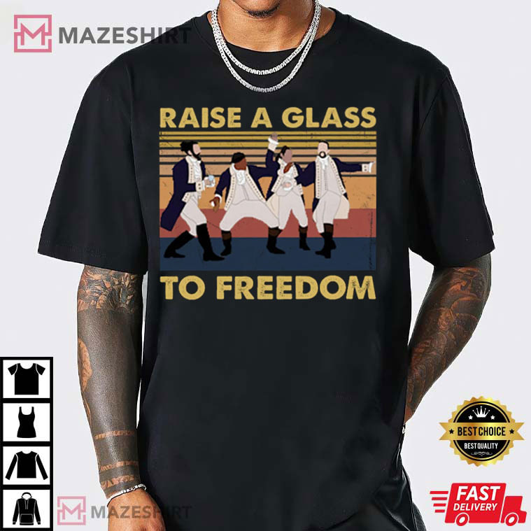 Raise A Glass To Freedom Hamilton Inspired T-Shirt