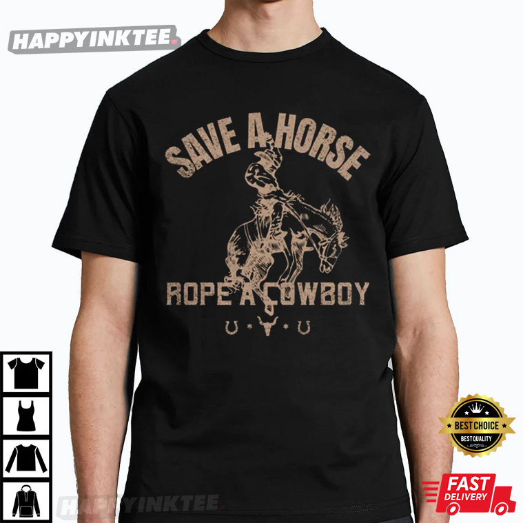 Save A Horse Rope A Cowboy Western T-Shirt