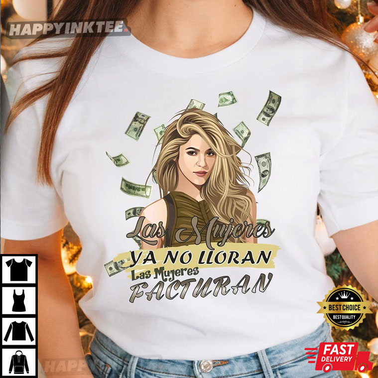 Shakira Las Mujeres Facturan Gift For Fan T-Shirt - Bring Your Ideas, Thoughts And Imaginations Into Reality Today