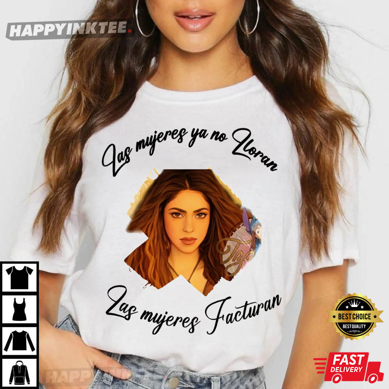 Shakira Las Mujeres No Lloran Las Mujeres Facturan Fan Gift Best T-Shirt