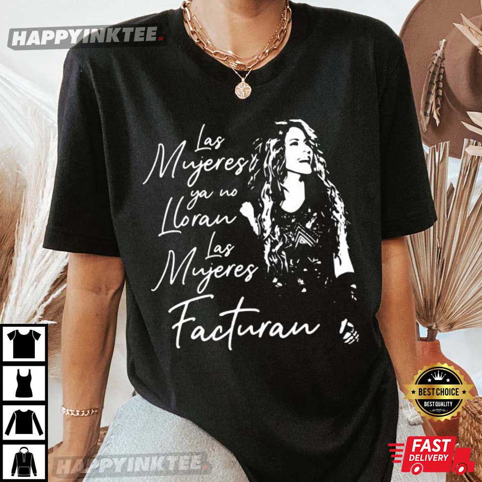 Shakira Las Mujeres ya no Lloran Las mujeres Facturan T-Shirt - Bring Your Ideas, Thoughts And Imaginations Into Reality Today