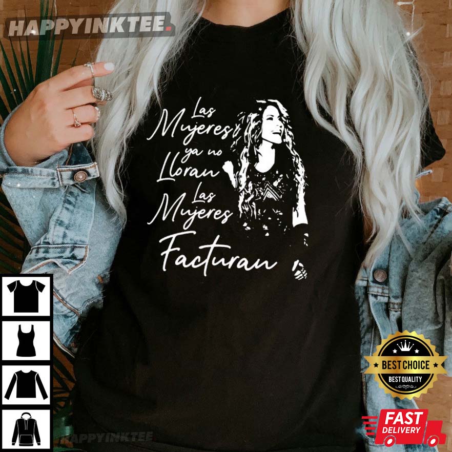 Shakira Song Las Mujeres Ya No Lloran Las Mujeres Facturan T-Shirt - Bring Your Ideas, Thoughts And Imaginations Into Reality Today