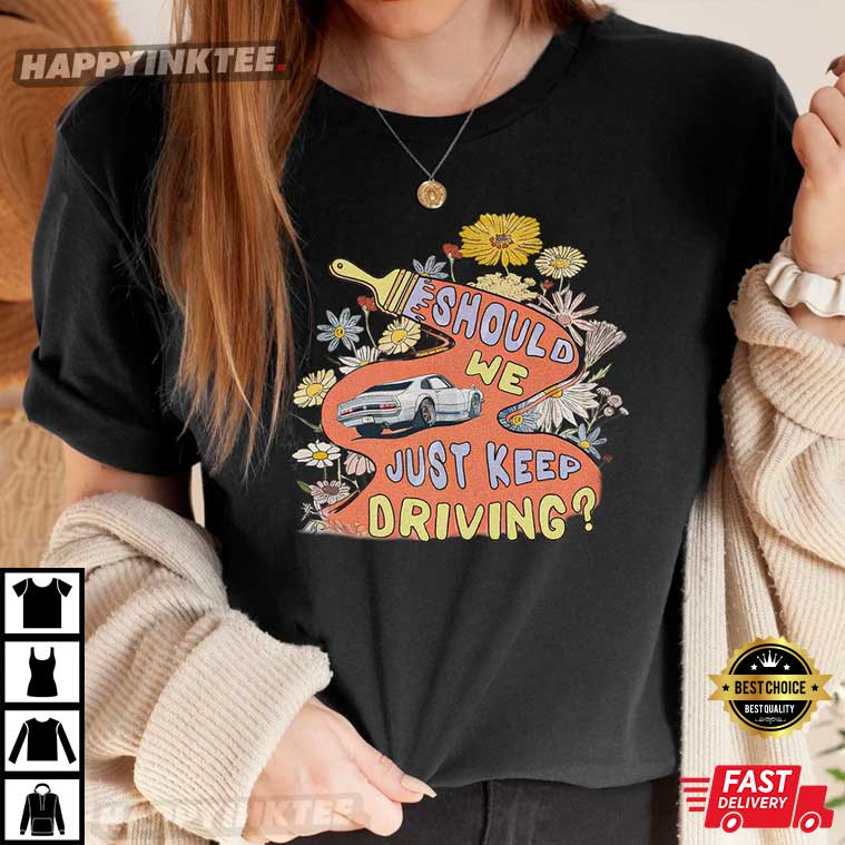 Should We Just Keep Driving Harry's House T-Shirt