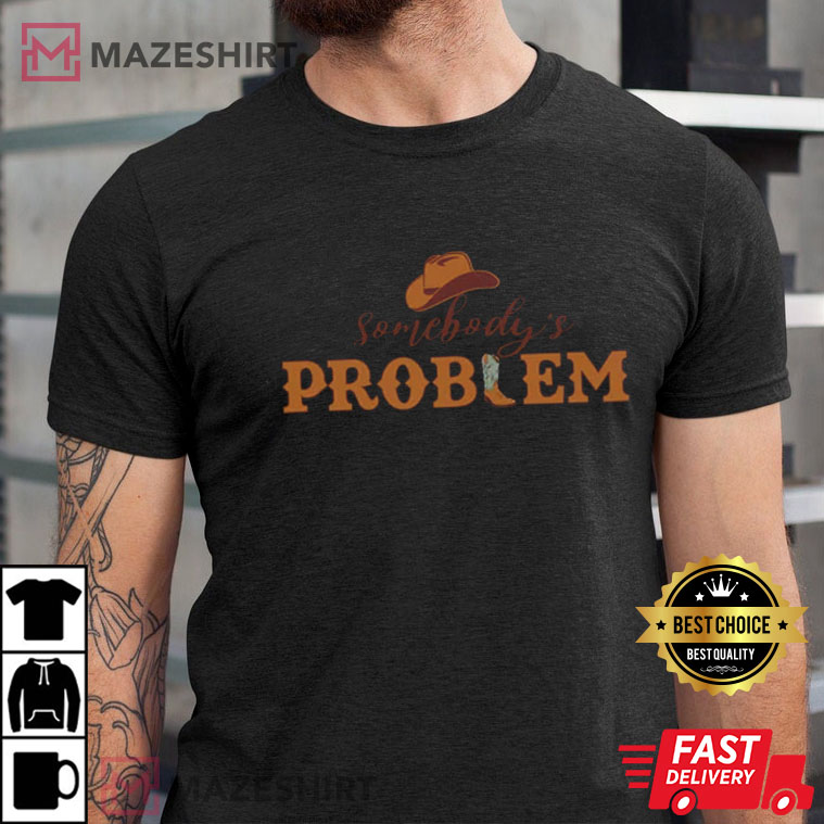 Somebody's Problem Country Music T-Shirt