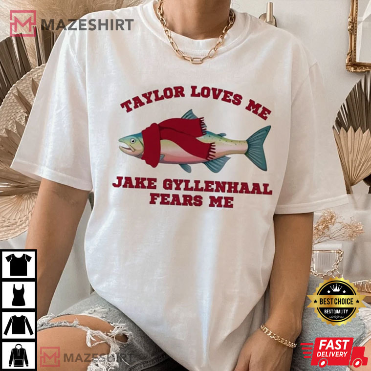 Taylor Loves Me Jake Gyllenhaal Fears Me Eras Tour T-Shirt