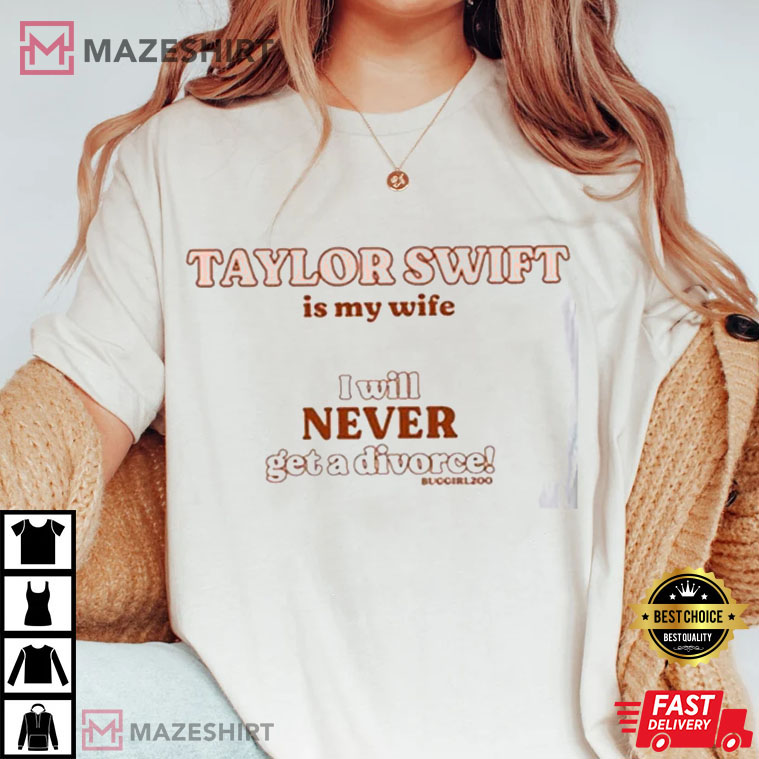 Taylor Swift Is My Wife Gift For Fan Shirt