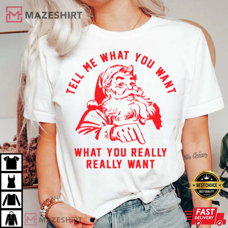 Tell Me What You Want Santa Christmas Best T-Shirt