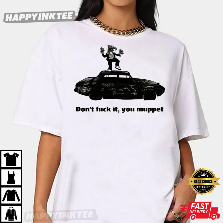 The 1975 'Don't Fuck it you Muppet' Gonzo Parody T-Shirt - Bring Your Ideas, Thoughts And Imaginations Into Reality Today