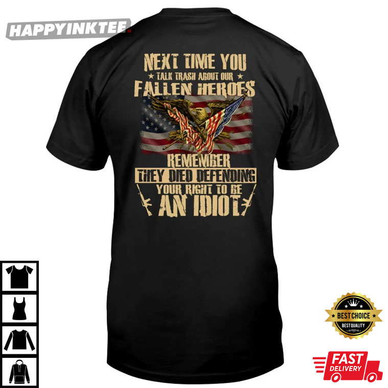 Veterans Day Fallen Heroes Remember They Died Defending Your Right To Be An Idiot T-Shirt