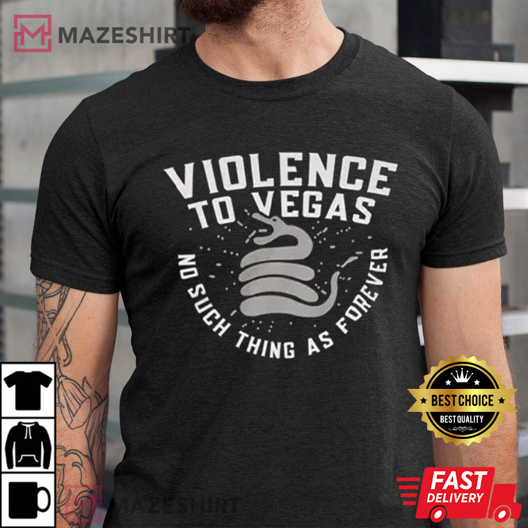 Violence To Vegas Shirt, No Such Thing As Forever T-Shirt