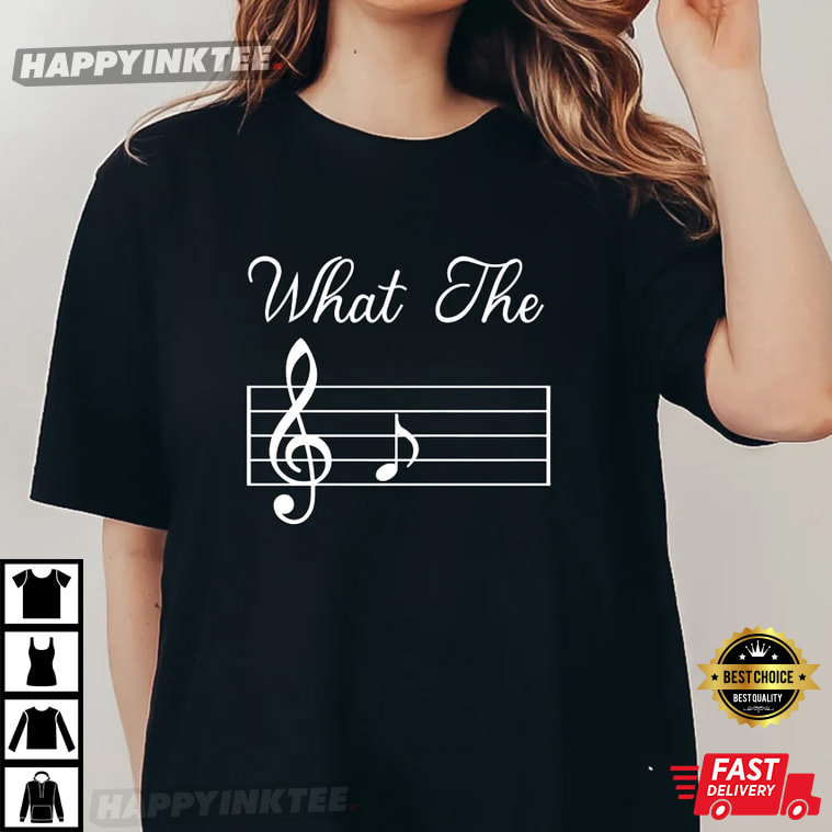 What The F Musical Note, Music Lover T-Shirt - Bring Your Ideas, Thoughts And Imaginations Into Reality Today