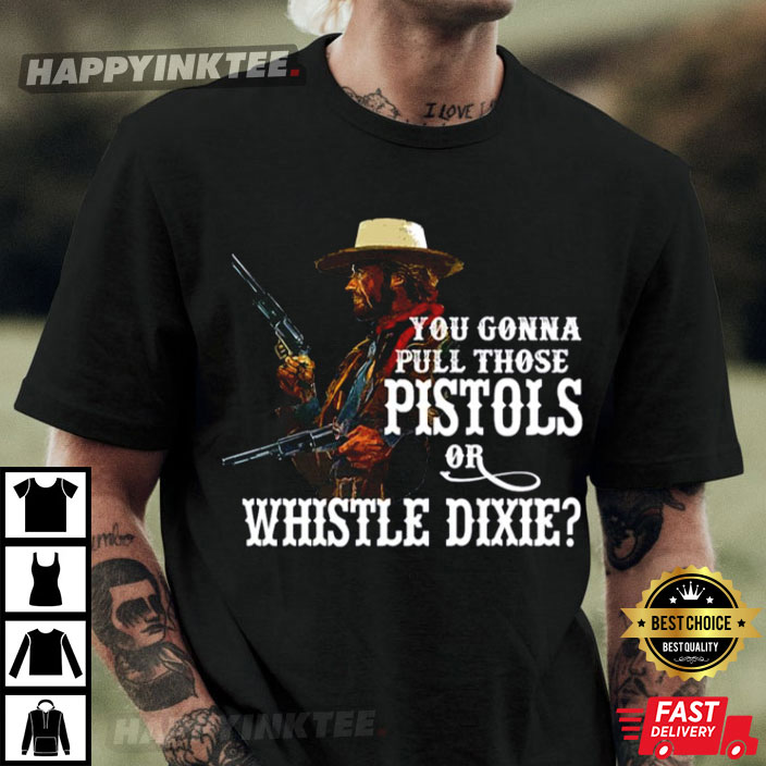 Whistle Dixie From The Outlaw Josey Wales T-Shirt