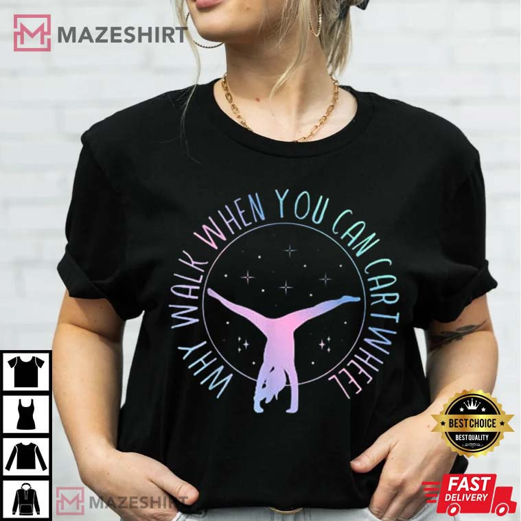 Why Walk When You Can Cartwheel T-Shirt