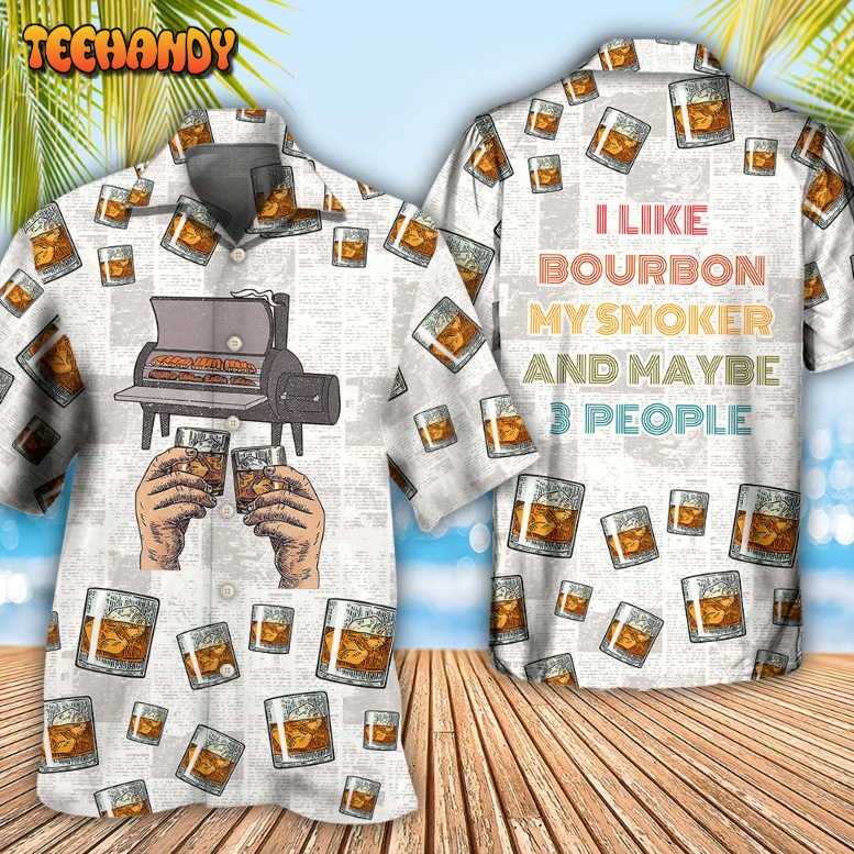 Wine Bourbon I Like Bourbon My Smoker And Maybe 3 People Hawaiian Shirt