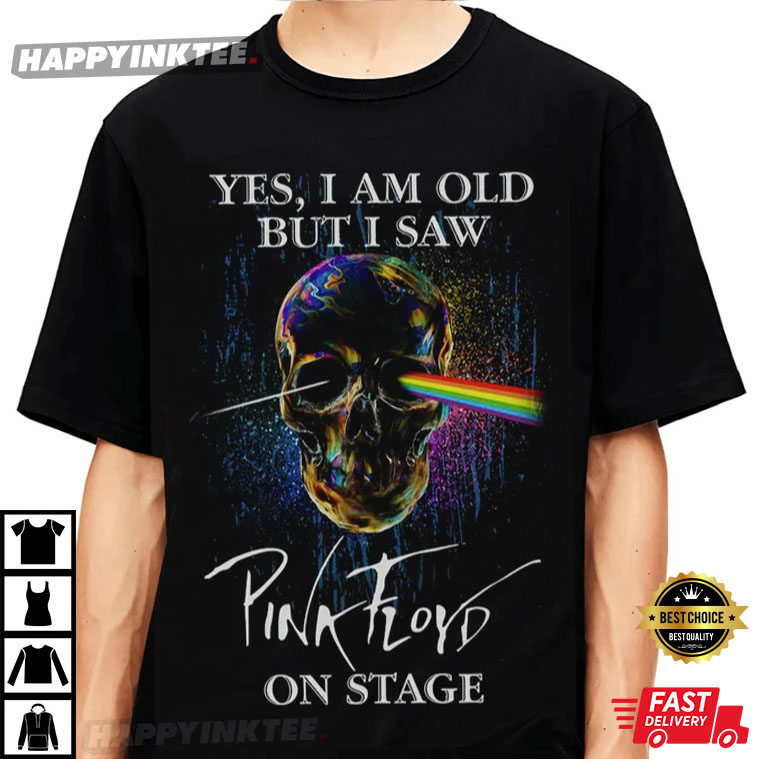 Yes I Am Old But I Saw Pink Floyd Best T-Shirt