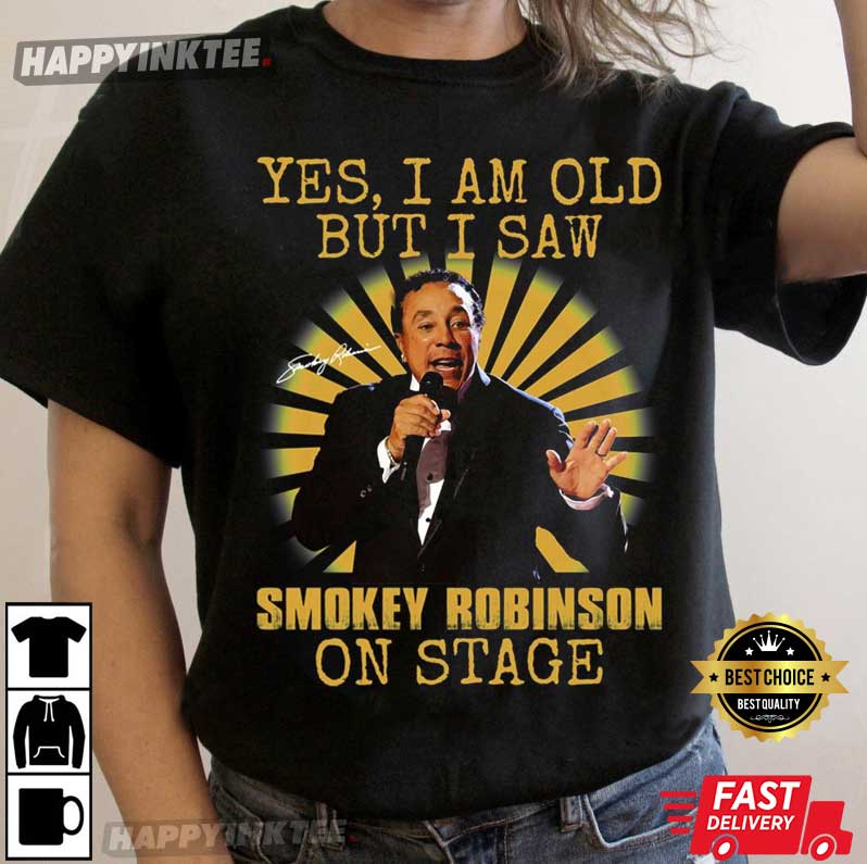 Yes I’m Old But I Saw Smokey Robinson Rnb On Stage T-Shirt