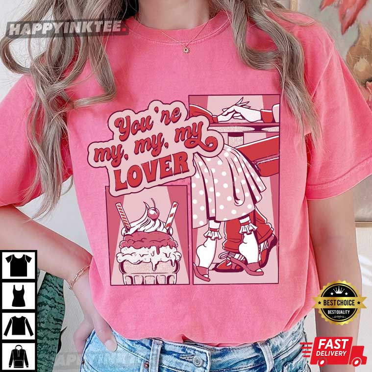 You're My Lover Comfort Colors Lover T-Shirt - Bring Your Ideas, Thoughts And Imaginations Into Reality Today