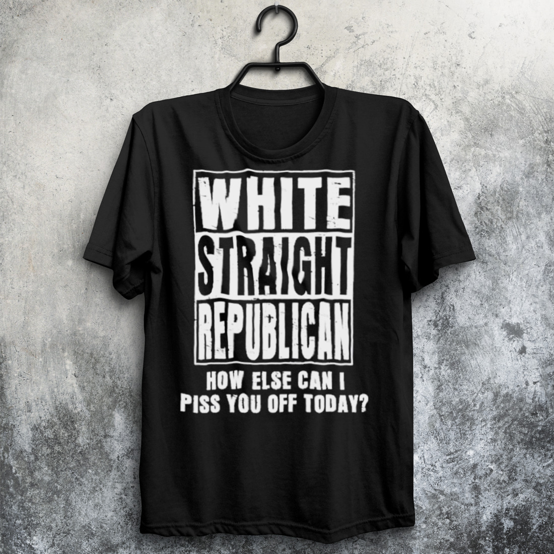 White Straight Republican How Else Can I Pis You Of Today shirt
