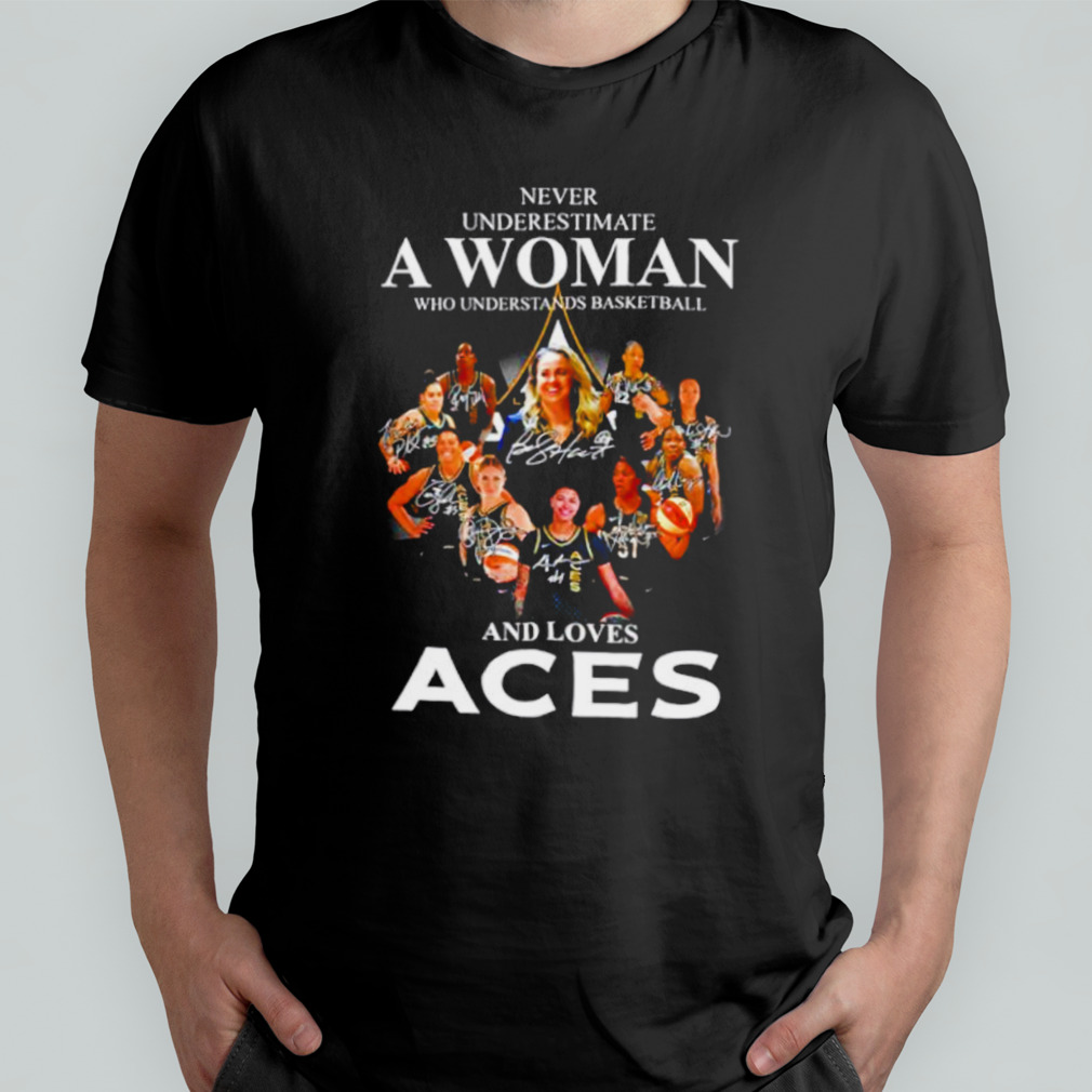 Never underestimate a woman who understands basketball and loves Aces signatures shirt