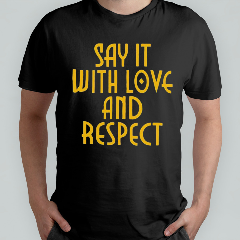 Say It With Love And Respect Shirt