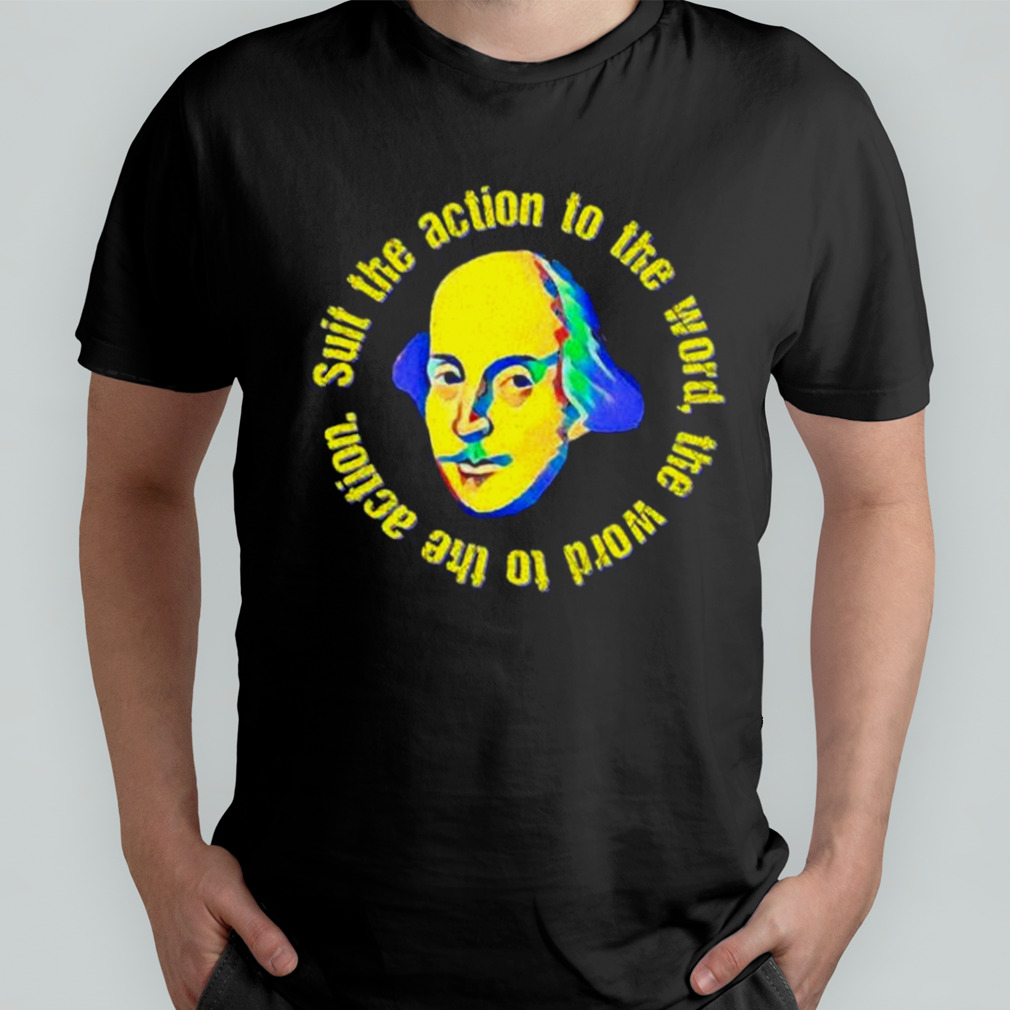 Suit The Word To The Action The Rehearsal Shirt