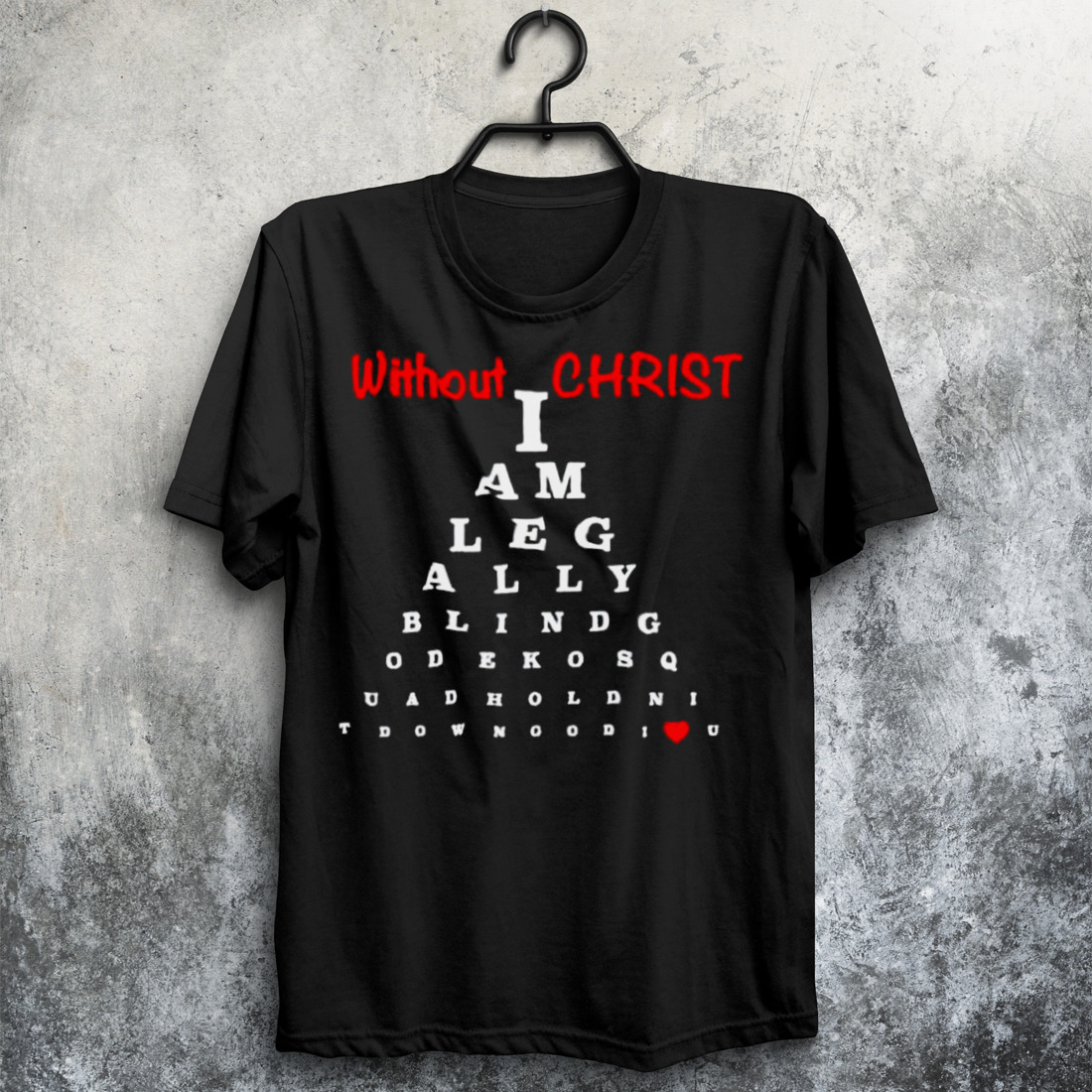 Without Christ Legally Blind shirt
