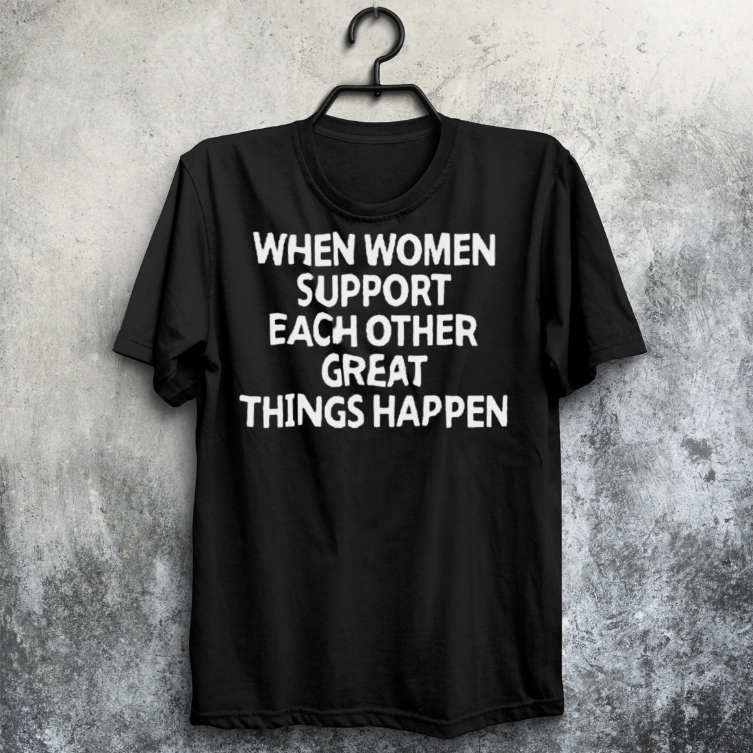 When Women Support Each Other Great Things Happen Shirt