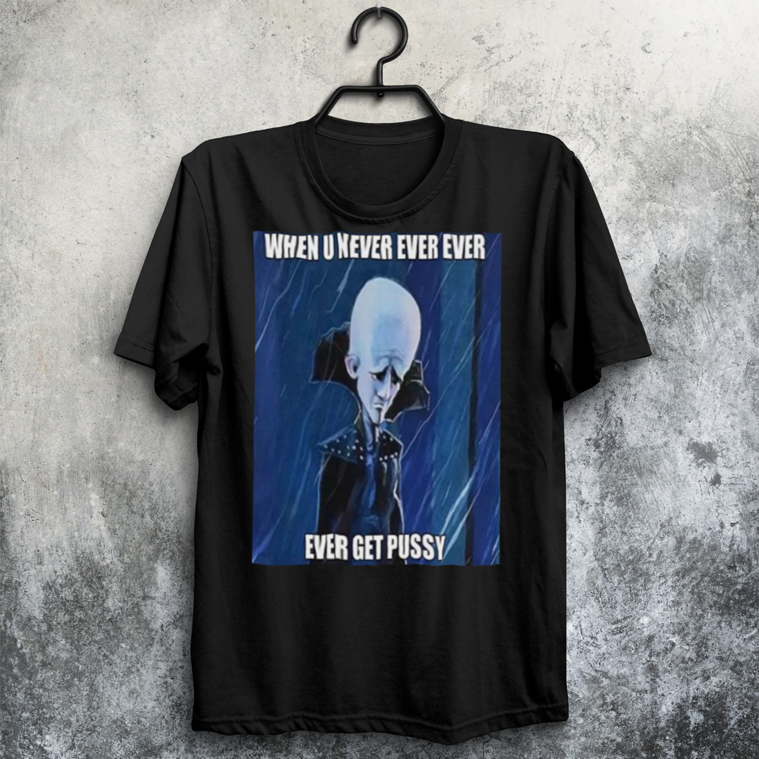 When You Never Ever Megamind shirt