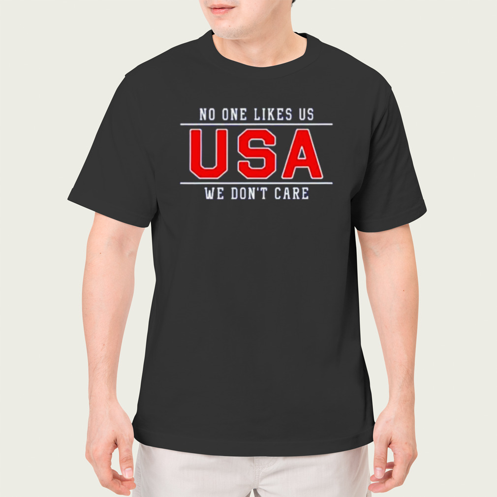 uSA no one likes us we don’t care shirt