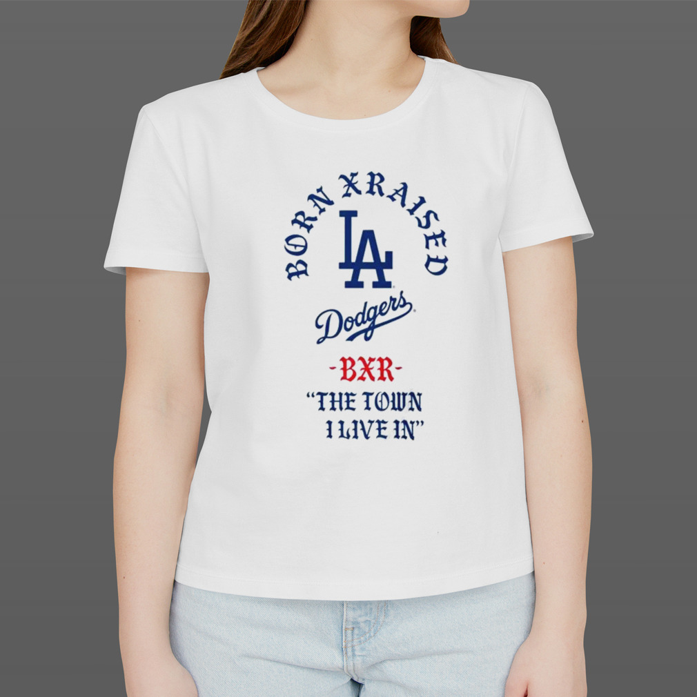 Official Born X Raised x Dodgers The Town I Live In shirt, hoodie,  longsleeve, sweatshirt, v-neck tee