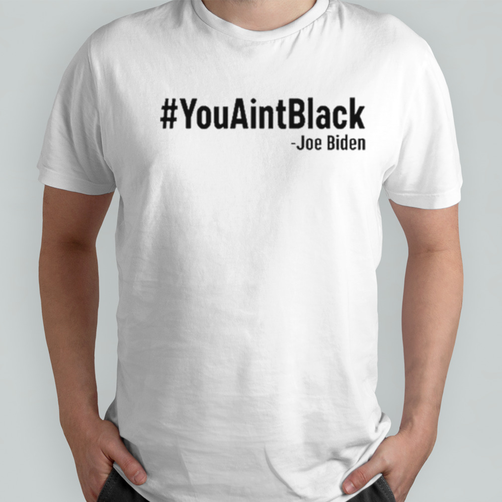 #Youaintblack Joe Biden Shirt