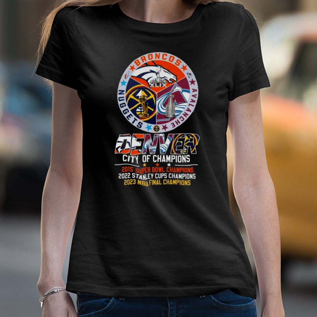 2023 Denver Broncos Avalanche Nuggets City Of Champions Super Bowl Stanley  Cups And NBA Final Shirt - Bring Your Ideas, Thoughts And Imaginations Into  Reality Today