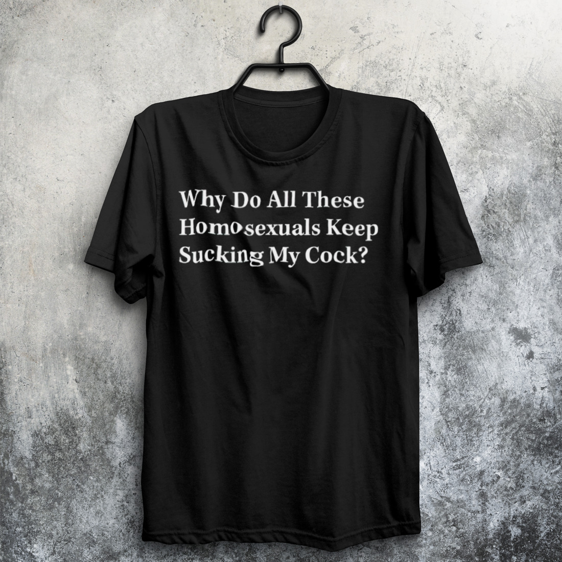 Why do all these homosexuals keep sucking my cock shirt