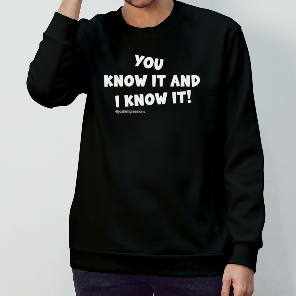 You Know It And I Know It T-Shirt
