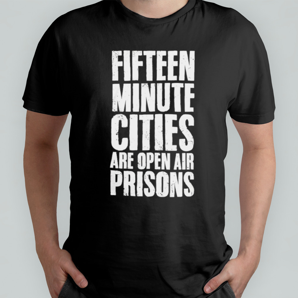 Wide Awake Fifteen Minute Cities Are Open Air Prisons shirt