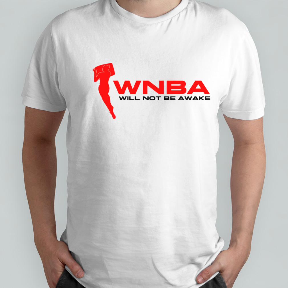 WNBA Will Not Be Awake 2023 shirt