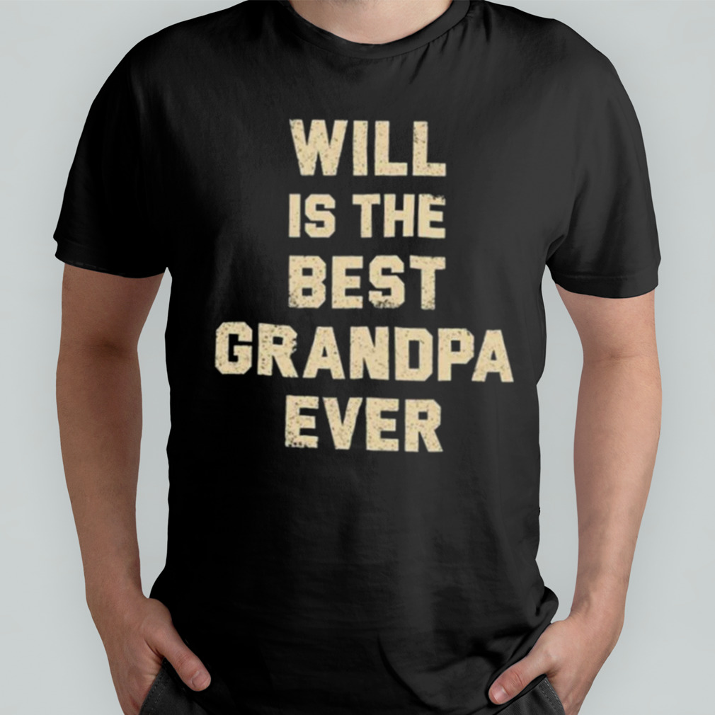 Will is the best grandpa ever t-shirt