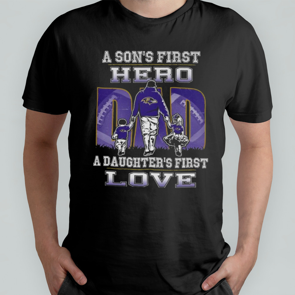 Baltimore Ravens Dad Sons First Hero Daughters First Love T-Shirt - T-shirts  Low Price