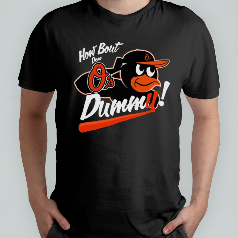 Baltimore Orioles How About Dem O's Dummy Shirt