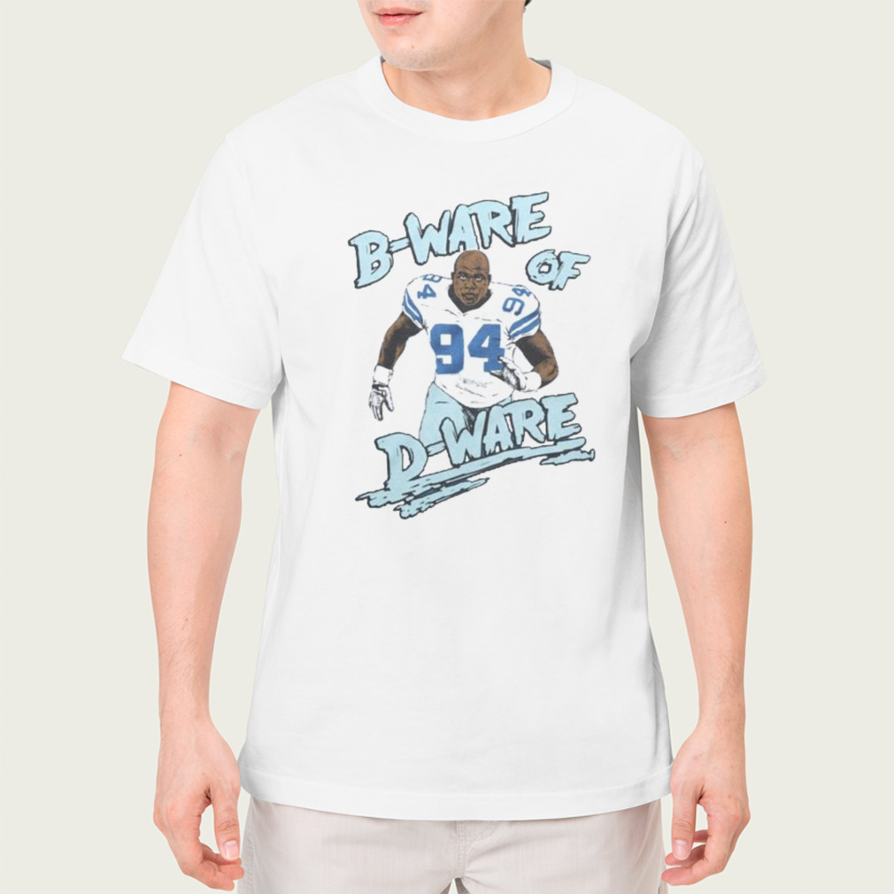 Dallas Cowboys Demarcus Ware B Ware Of D Ware Shirt - Peanutstee