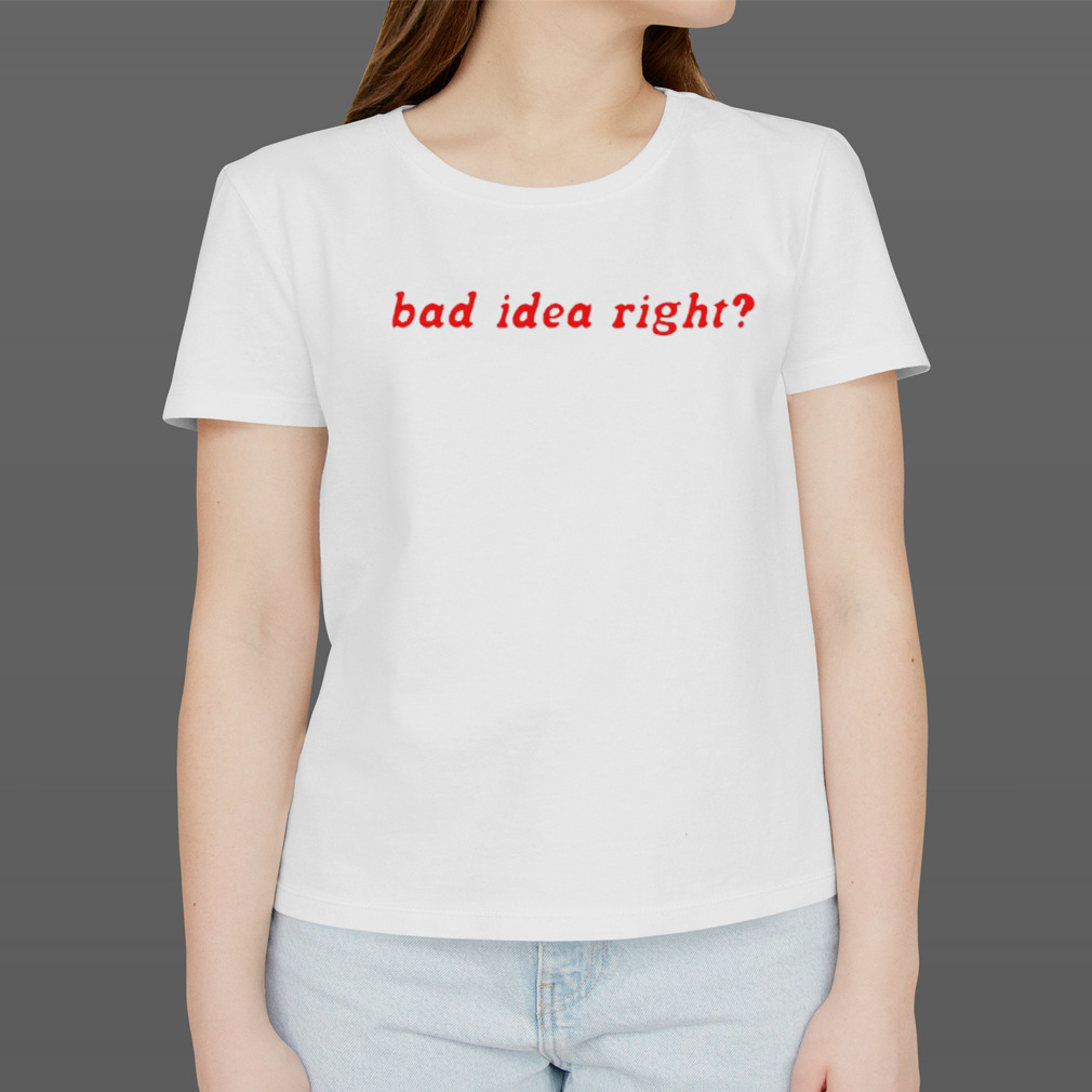 Bad Idea Right Shirt - Myluxshirt News