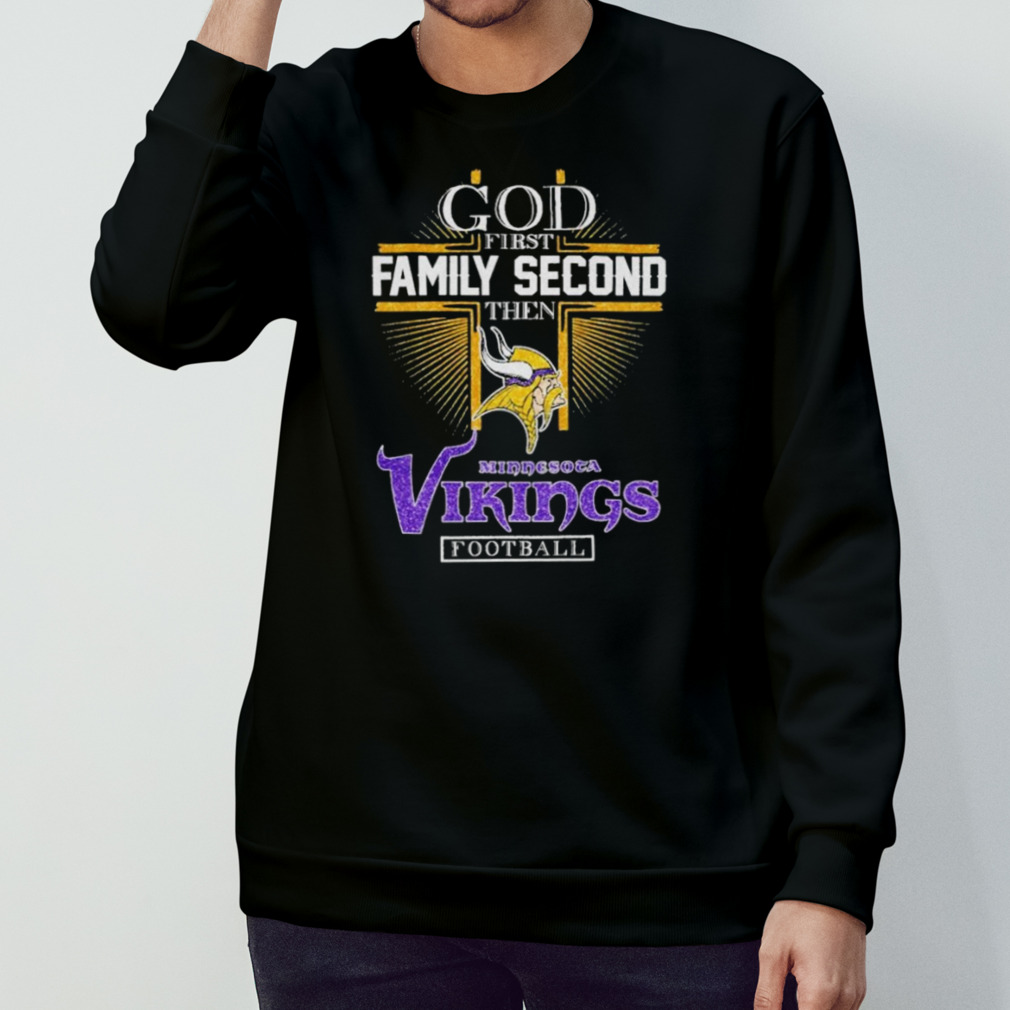 God First Family Second Then Minnesota Vikings Football Shirt