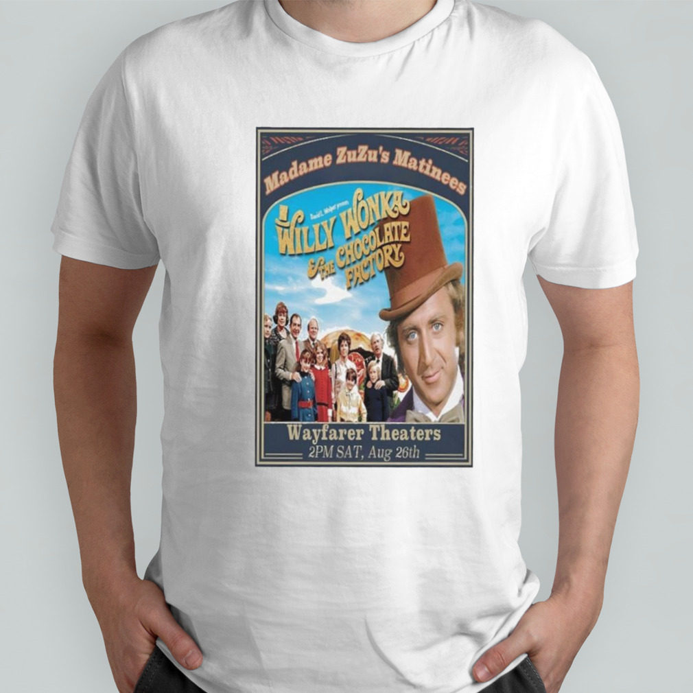Willy Wonka chocolate factory madame zuzu’s Matinees Wayfarer theaters august 26 2023 photo poster design t-shirt
