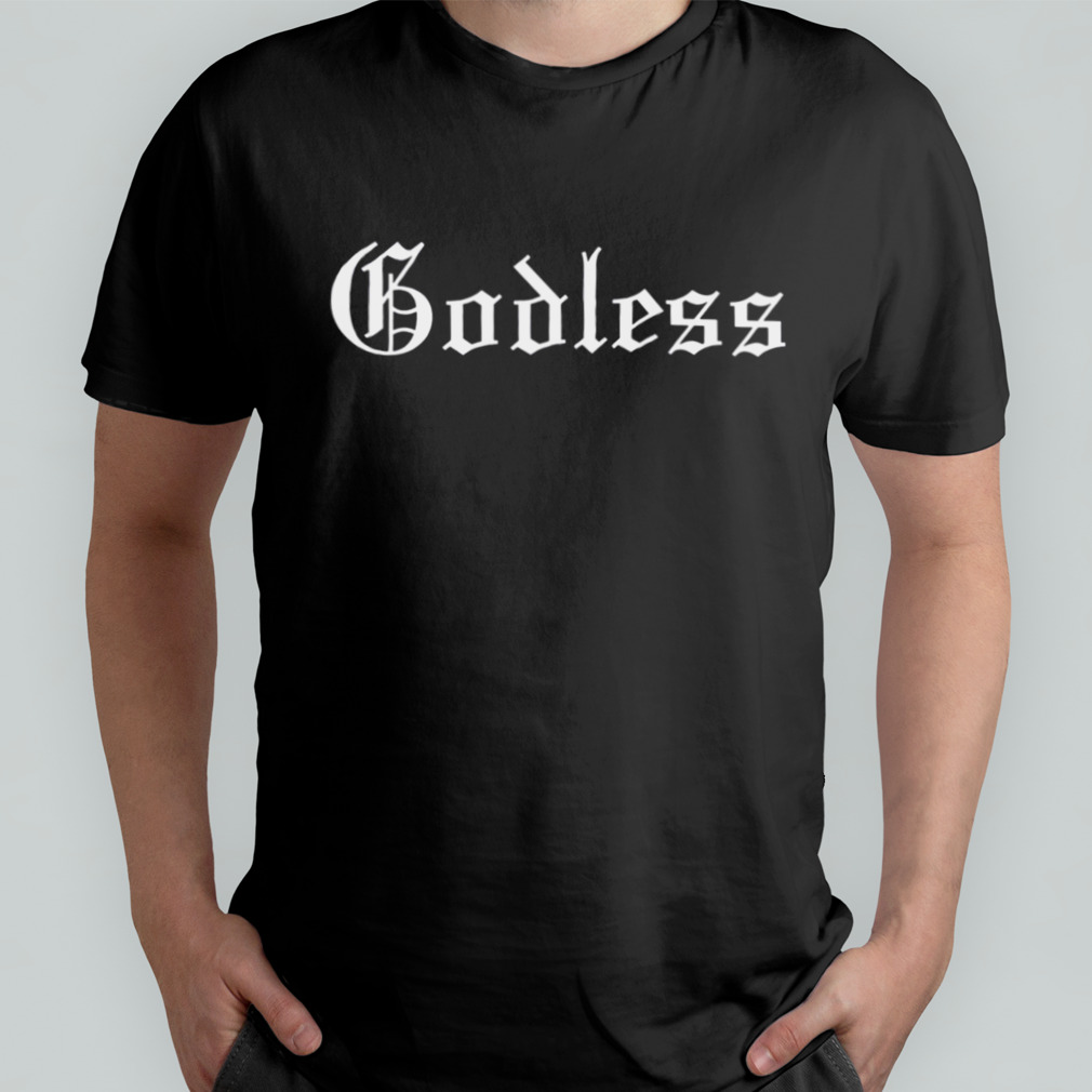 White Text Godless shirt