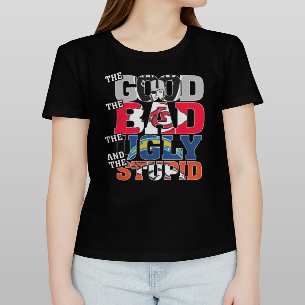 Las Vegas Raiders The Good The Bad The Ugly And The Stupid Shirt