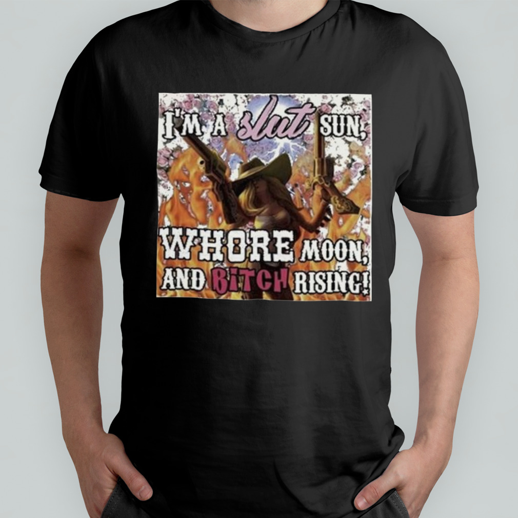 Whotfisjovana I’m A Slut Sun Whore Moon And Bitch Rising Shirt