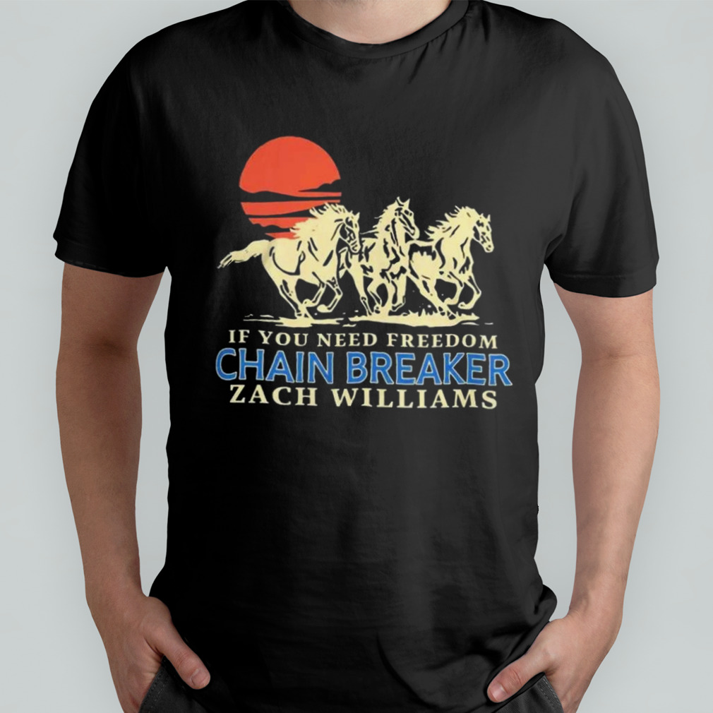 Zach williams merchandise chainbreaker horses Shirt