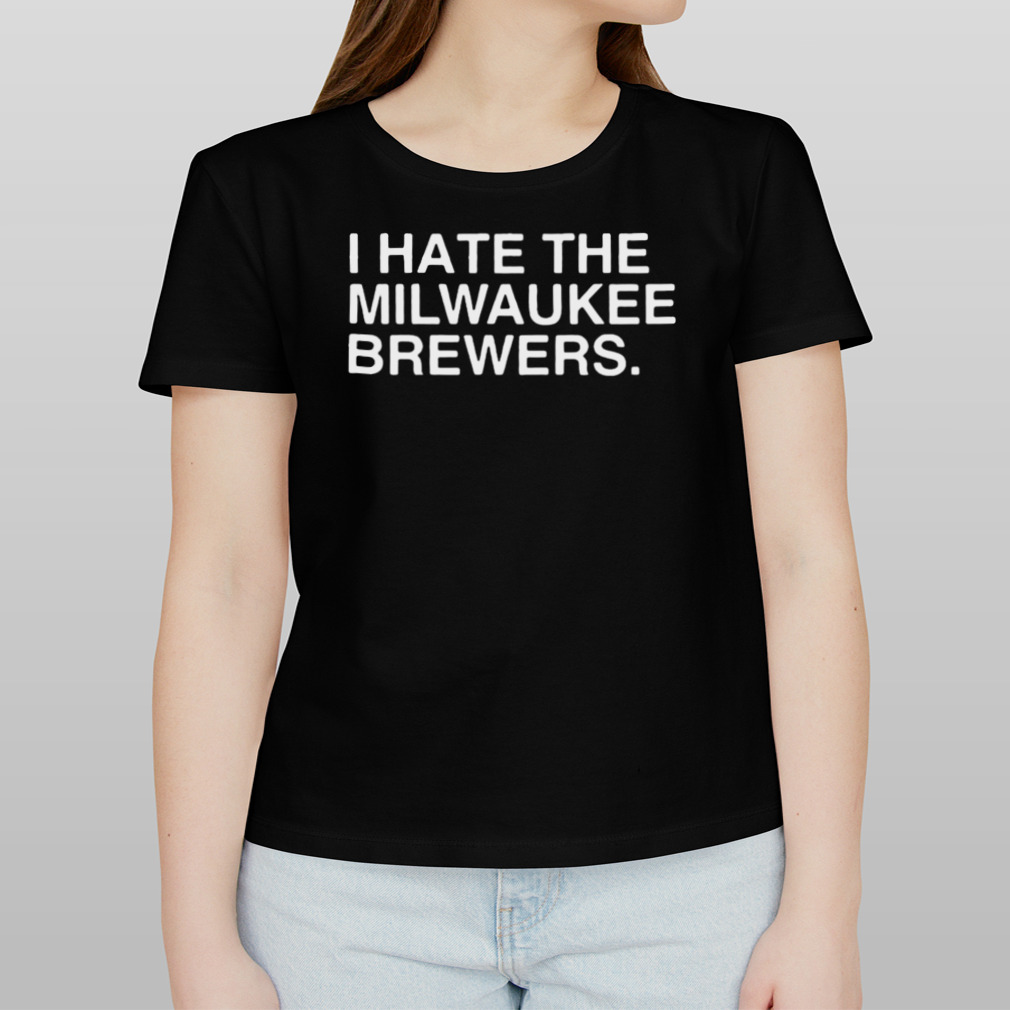 I Hate The Milwaukee Brewers T Shirt - AFCMerch